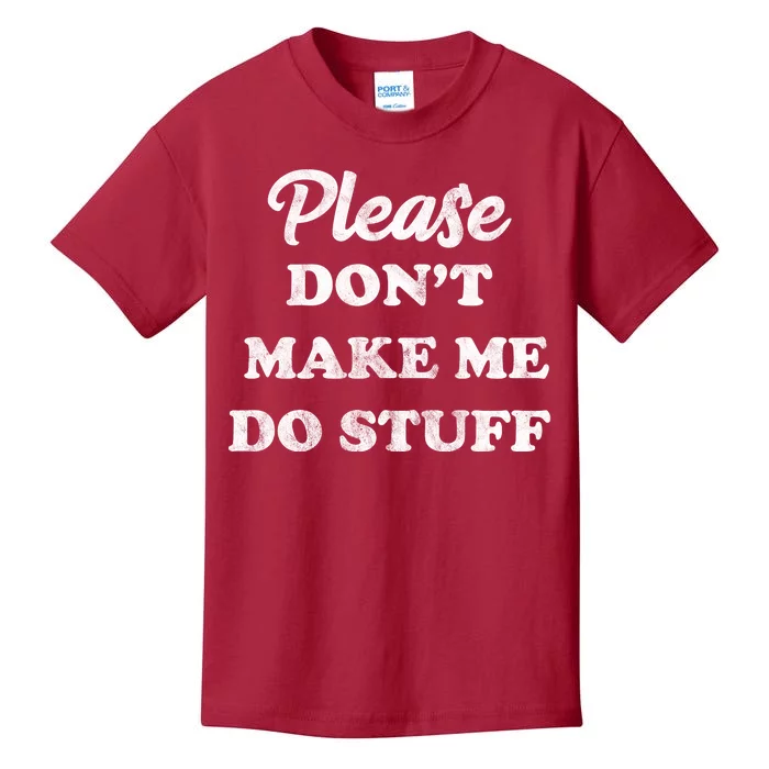 Please Don't Make Me Do Stuff Kids T-Shirt