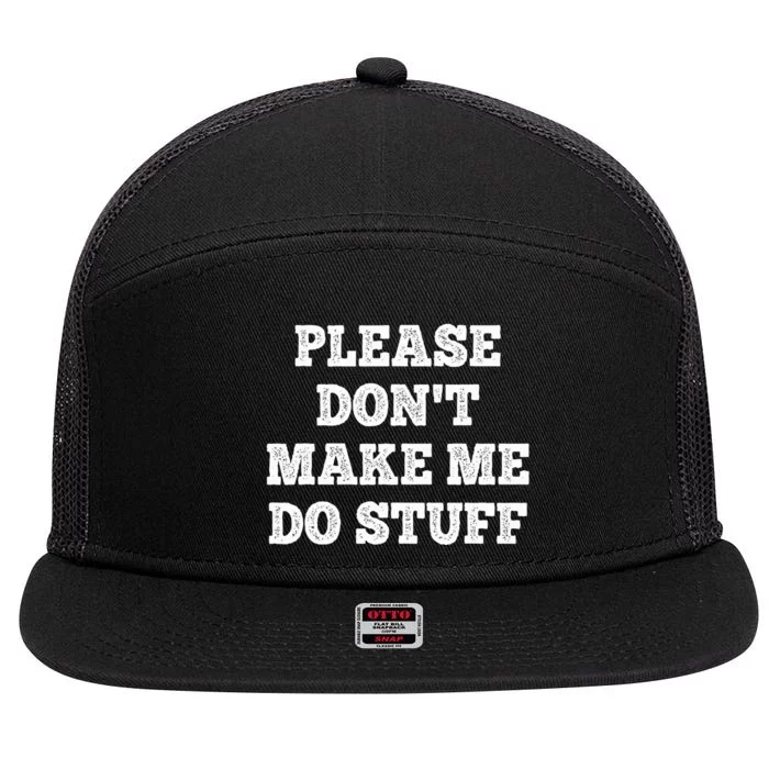 Please Don't Make Me Do Stuff Funny teenager 7 Panel Mesh Trucker Snapback Hat