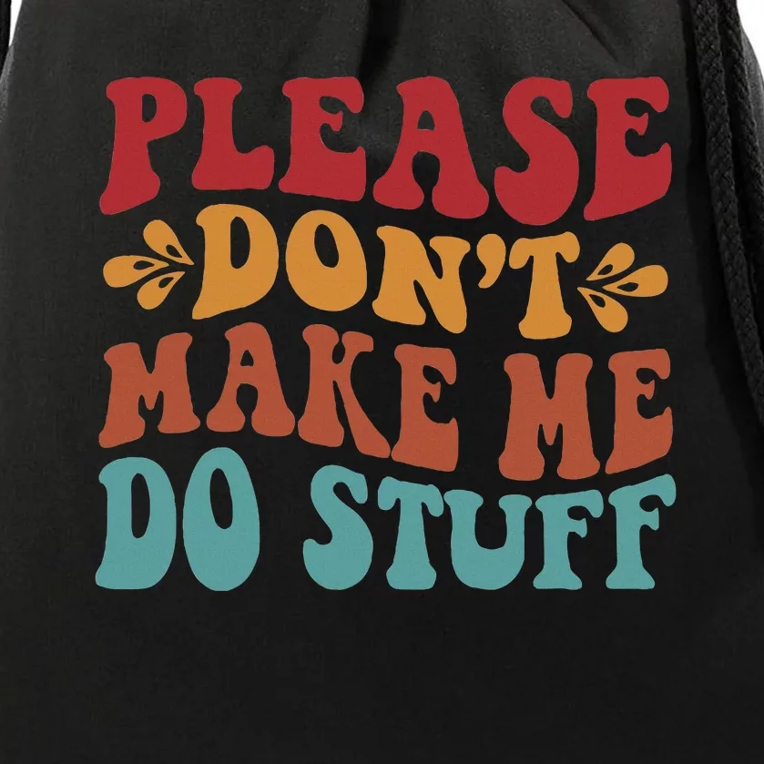 Please Don't Make Me Do Stuff Groovy Funny Drawstring Bag