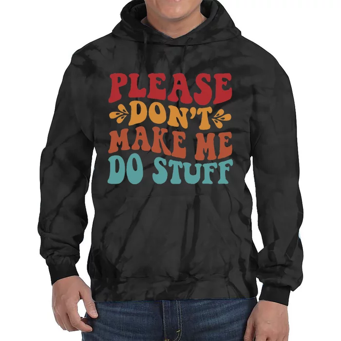 Please Don't Make Me Do Stuff Groovy Funny Tie Dye Hoodie