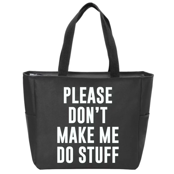 Please DonT Make Me Do Stuff For Lazy Teenage Zip Tote Bag