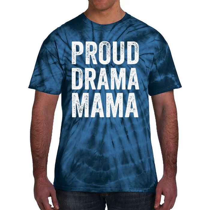 Proud Drama Mama Theater Mom Theatre Nerd Mother's Day Tie-Dye T-Shirt