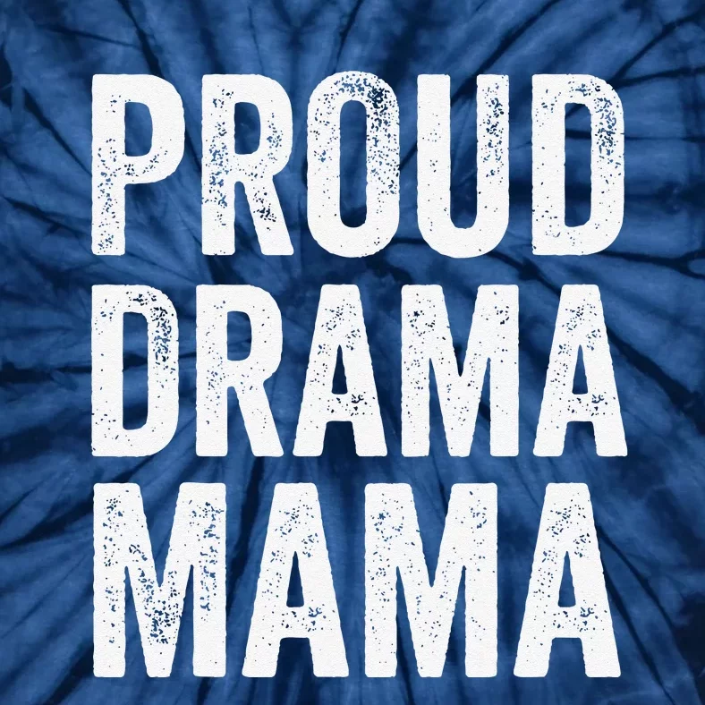 Proud Drama Mama Theater Mom Theatre Nerd Mother's Day Tie-Dye T-Shirt