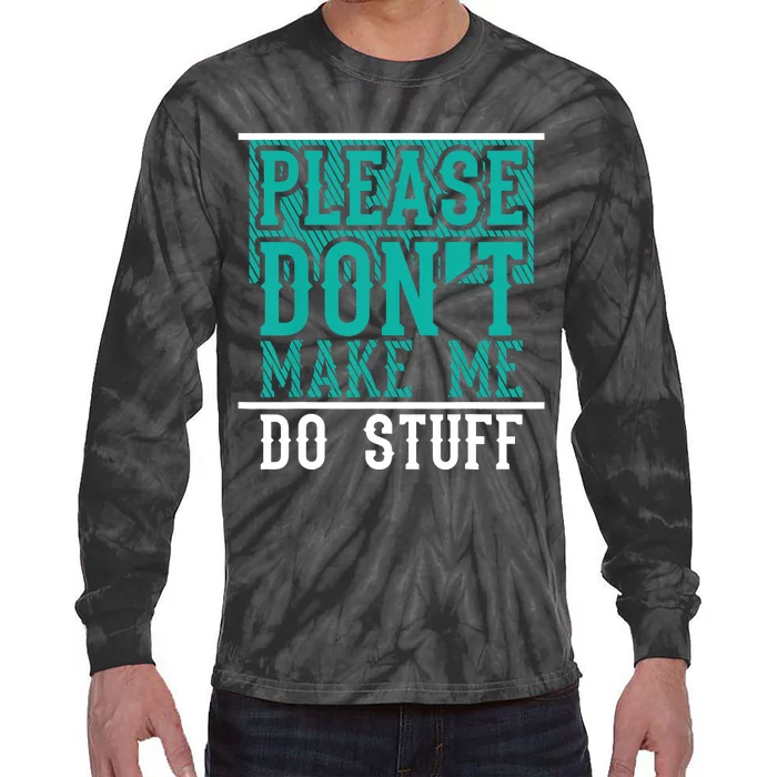 Please Don't Make Me Do Stuff Funny Tie-Dye Long Sleeve Shirt