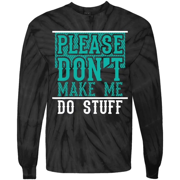 Please Don't Make Me Do Stuff Funny Tie-Dye Long Sleeve Shirt