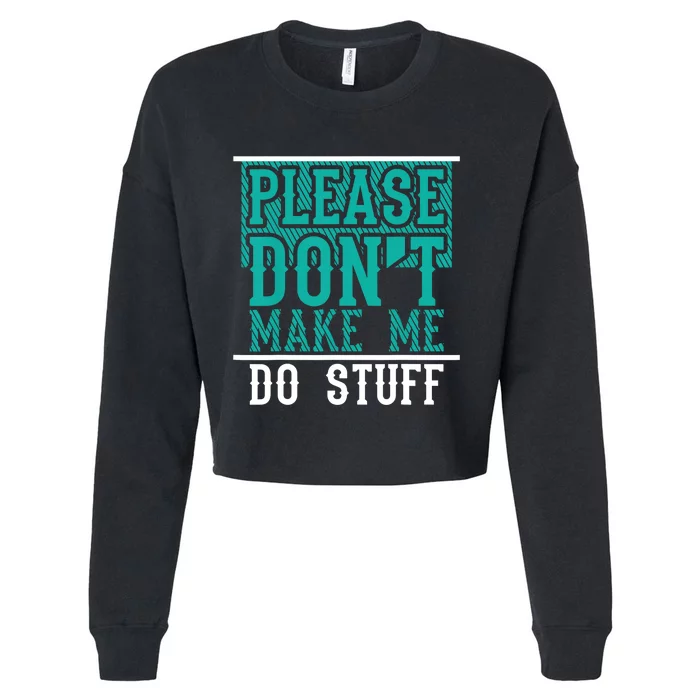 Please Don't Make Me Do Stuff Funny Cropped Pullover Crew