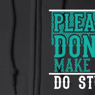 Please Don't Make Me Do Stuff Funny Full Zip Hoodie