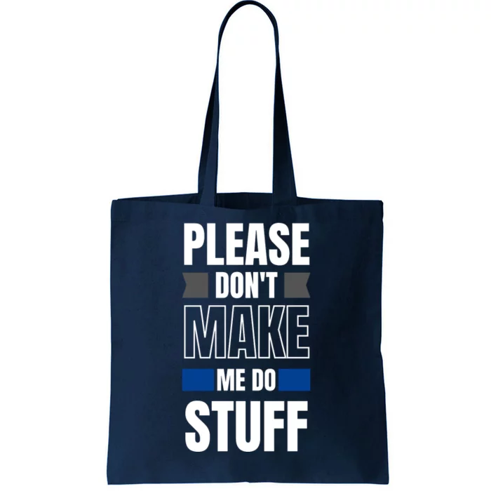 Please Dont Make Me Do Stuff Tote Bag