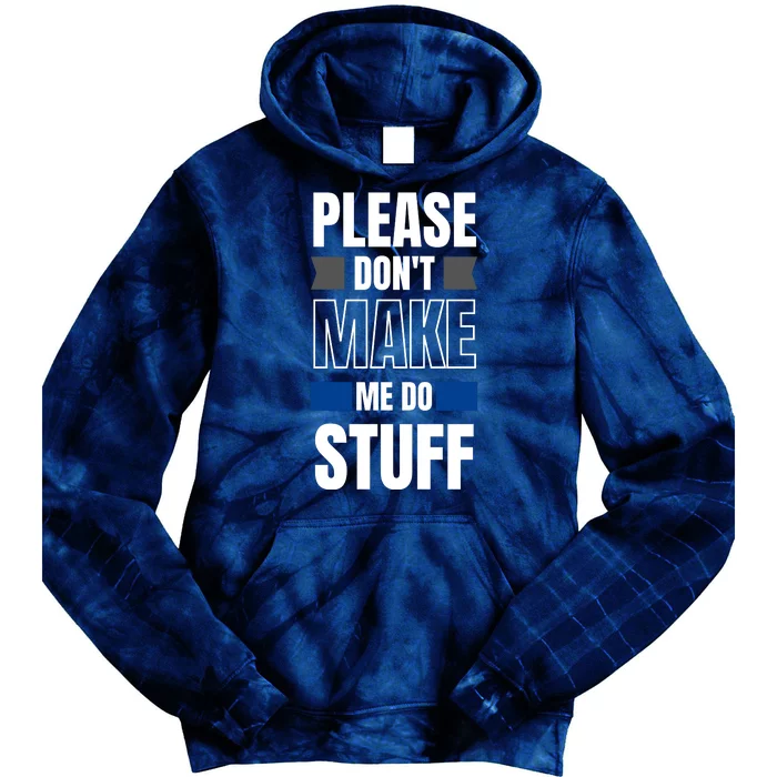 Please Dont Make Me Do Stuff Tie Dye Hoodie