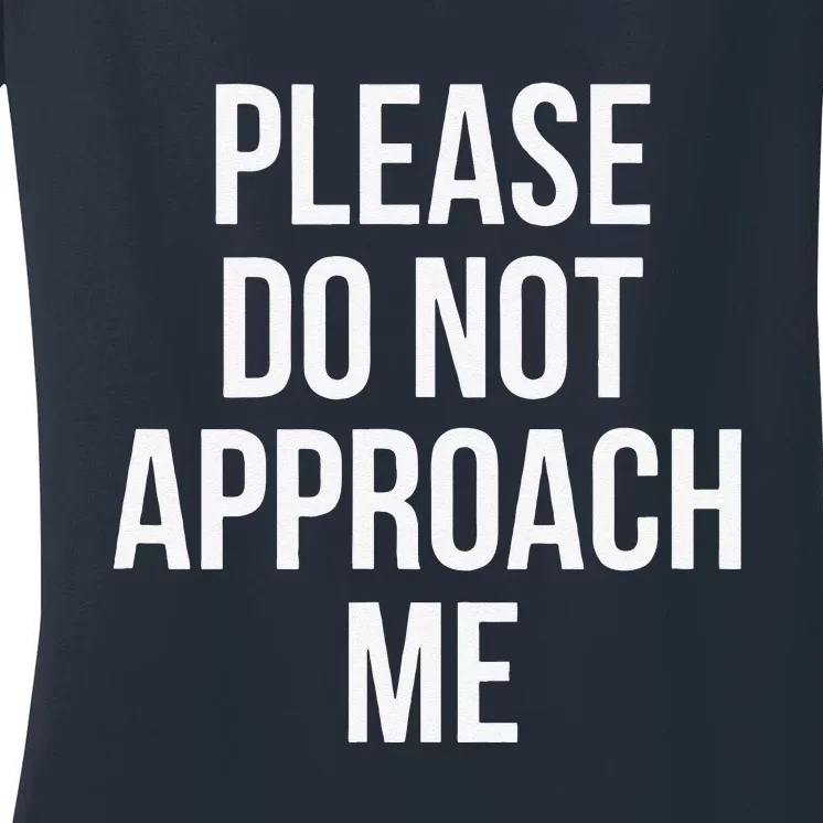 Please Do Not Approach Funny Women's V-Neck T-Shirt