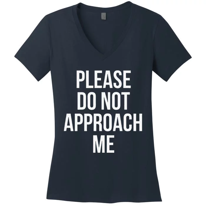 Please Do Not Approach Funny Women's V-Neck T-Shirt