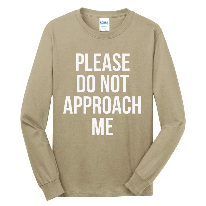 Please Do Not Approach Funny Tall Long Sleeve T-Shirt