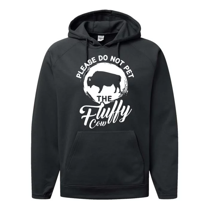 Please Do Not Pet The Fluffy Cow Bison Lovers Performance Fleece Hoodie