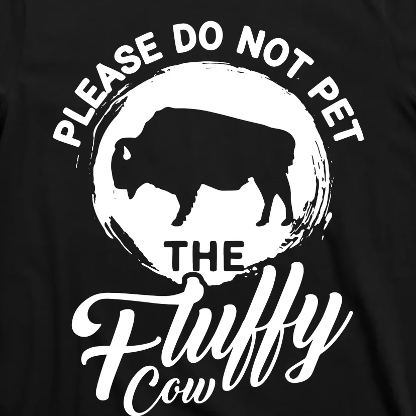 Please Do Not Pet The Fluffy Cow Bison Lovers T-Shirt