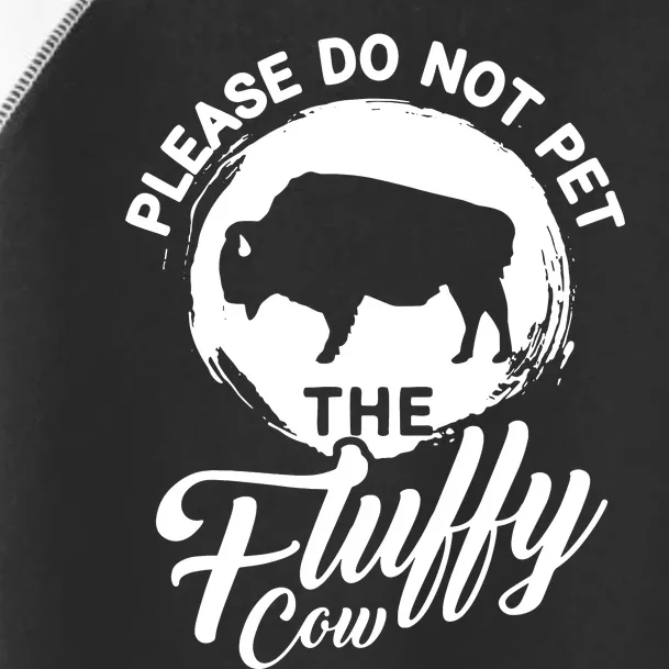 Please Do Not Pet The Fluffy Cow Bison Lovers Toddler Fine Jersey T-Shirt