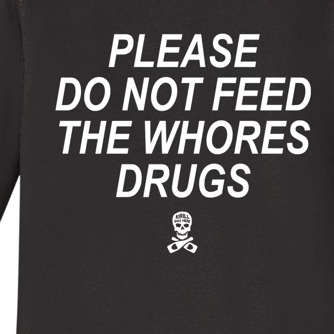 Please Do Not Feed The Whores Drugs Baby Long Sleeve Bodysuit