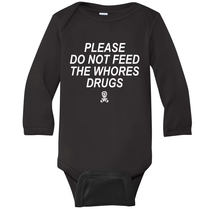 Please Do Not Feed The Whores Drugs Baby Long Sleeve Bodysuit