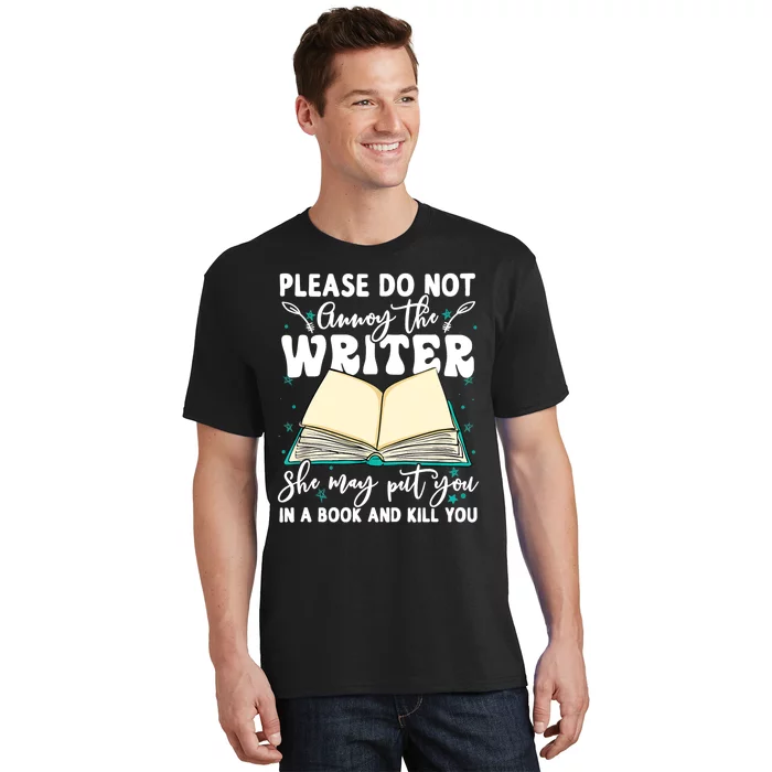 Please Do Not Annoy Gift The Writer Funny Novelist Writing Hobby Gift T-Shirt