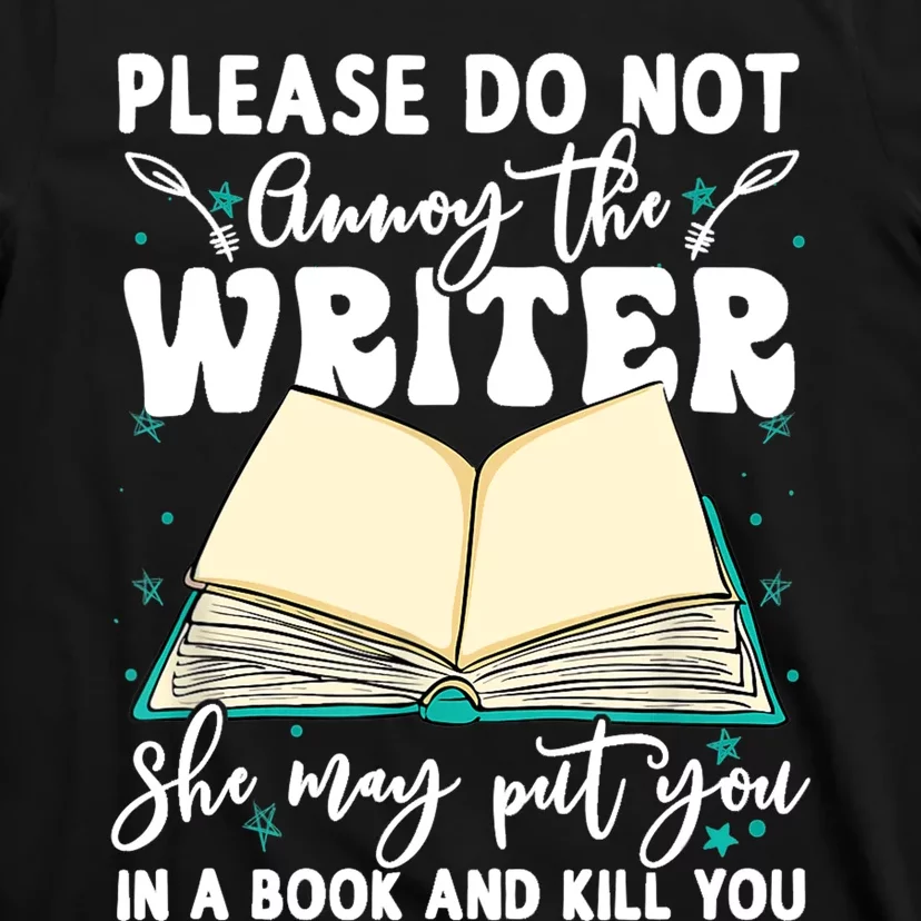 Please Do Not Annoy Gift The Writer Funny Novelist Writing Hobby Gift T-Shirt