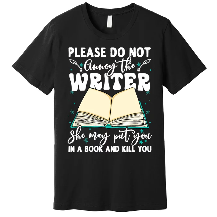 Please Do Not Annoy Gift The Writer Funny Novelist Writing Hobby Gift Premium T-Shirt