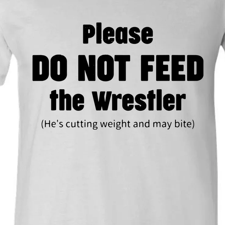 Please Do Not Feed The Wrestler Funny Wrestling V-Neck T-Shirt