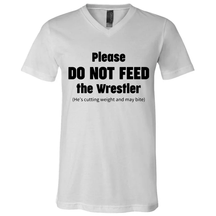 Please Do Not Feed The Wrestler Funny Wrestling V-Neck T-Shirt