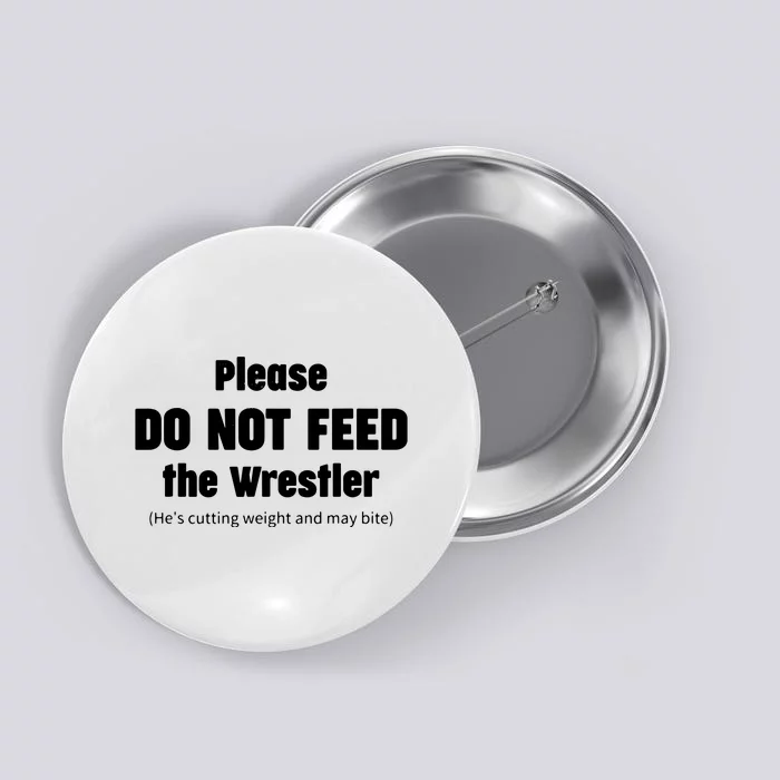 Please Do Not Feed The Wrestler Funny Wrestling Button