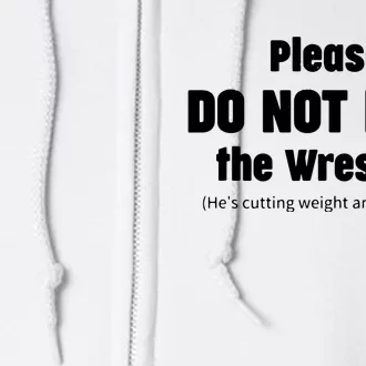 Please Do Not Feed The Wrestler Funny Wrestling Full Zip Hoodie