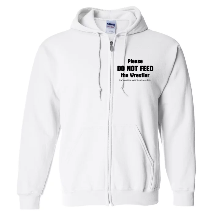 Please Do Not Feed The Wrestler Funny Wrestling Full Zip Hoodie