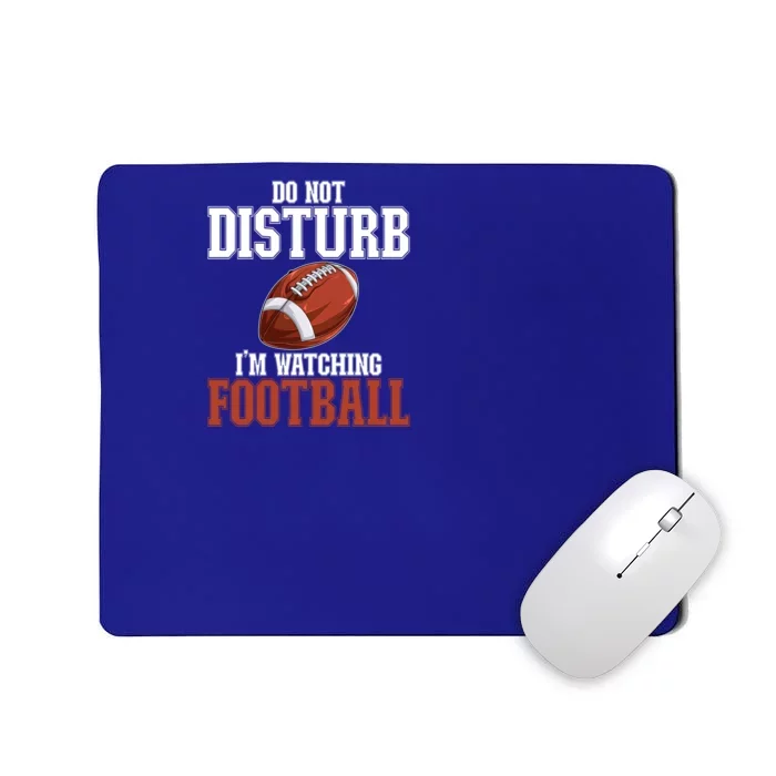 Please Do Not Disturb I'm Watching Football Funny Gift Mousepad