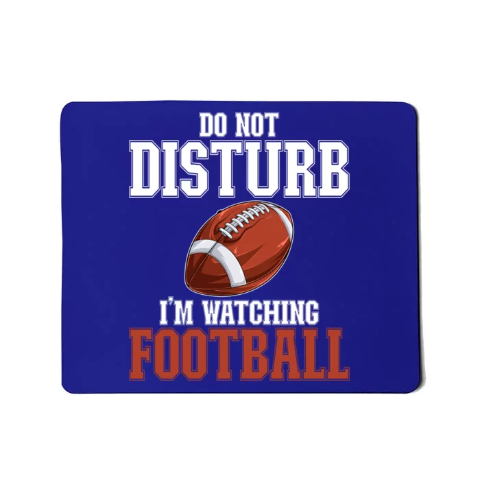 Please Do Not Disturb I'm Watching Football Funny Gift Mousepad