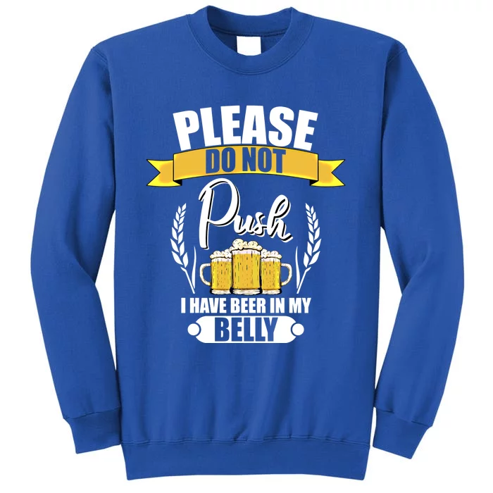 Please Do Not Push I Have Beer In My Belly Gift Tall Sweatshirt