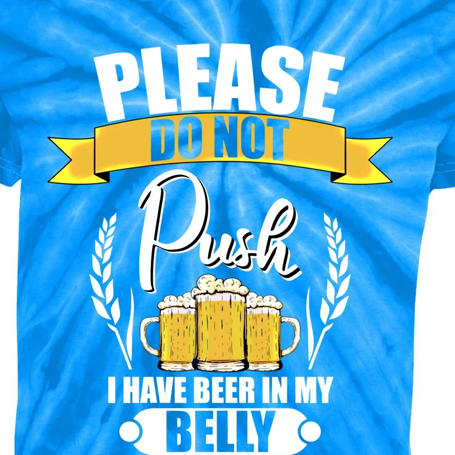 Please Do Not Push I Have Beer In My Belly Gift Kids Tie-Dye T-Shirt