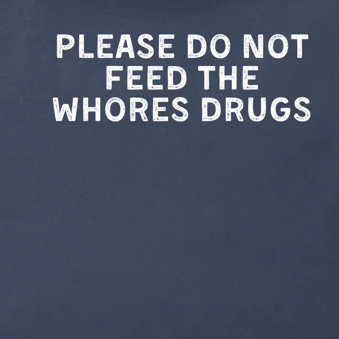 Please Do Not Feed The Whores Drugs Funny Joke Distressed Zip Tote Bag