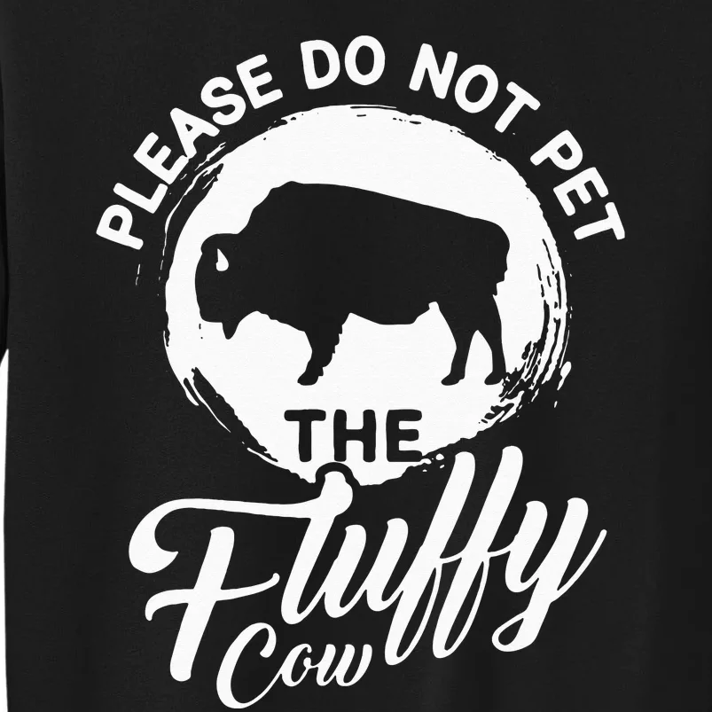 Please Do Not Pet The Fluffy Cow Bison Lovers Sweatshirt