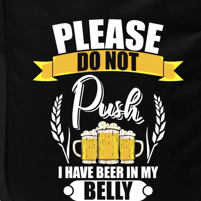 Please Do Not Push I Have Beer In My Belly Gift Impact Tech Backpack