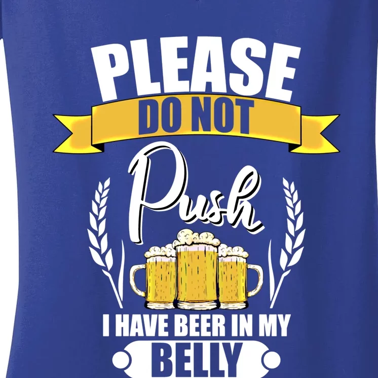 Please Do Not Push I Have Beer In My Belly Gift Women's V-Neck T-Shirt