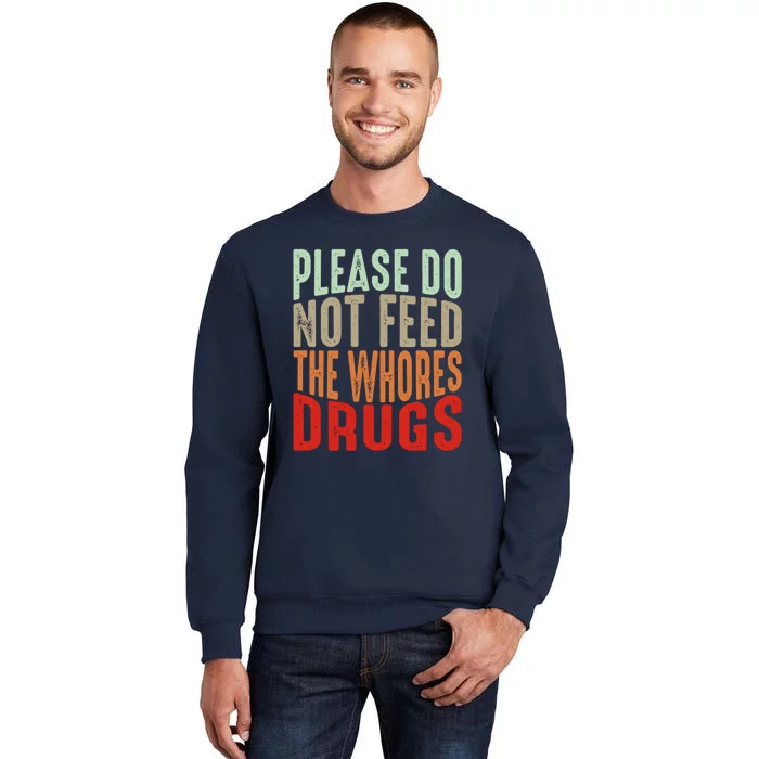 Please Do Not Feed The Whores Drugs Funny Sarcasm Quotes Sweatshirt