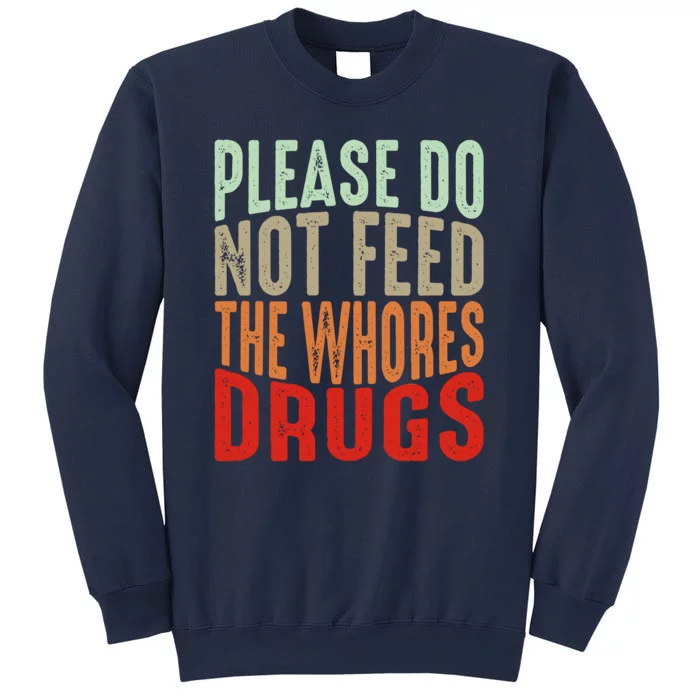 Please Do Not Feed The Whores Drugs Funny Sarcasm Quotes Sweatshirt