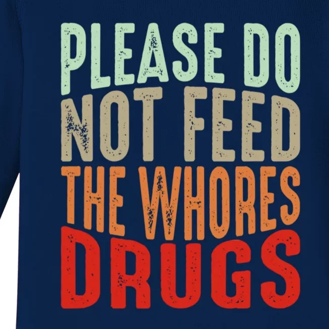 Please Do Not Feed The Whores Drugs Funny Sarcasm Quotes Baby Long Sleeve Bodysuit