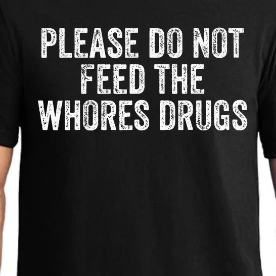 Please Do Not Feed The Whores Drugs Funny Joke Distressed Pajama Set