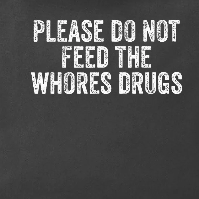 Please Do Not Feed The Whores Drugs Funny Joke Distressed Zip Tote Bag