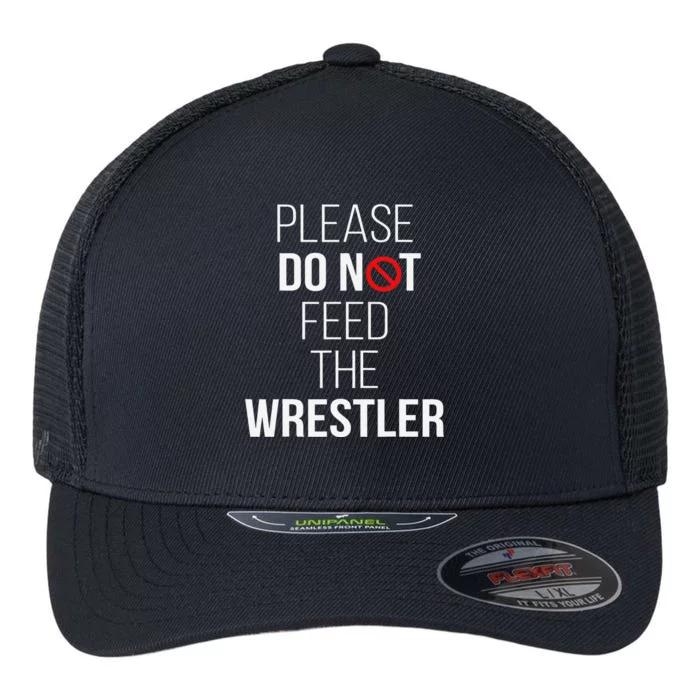 Please Do Not Feed The Wrestler Funny Wrestling Coach Flexfit Unipanel Trucker Cap