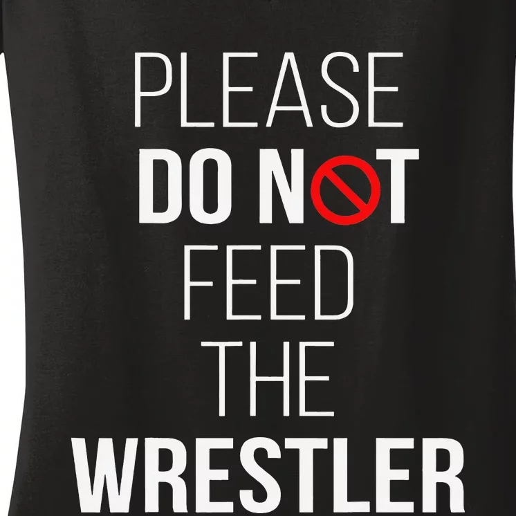 Please Do Not Feed The Wrestler Funny Wrestling Coach Women's V-Neck T-Shirt