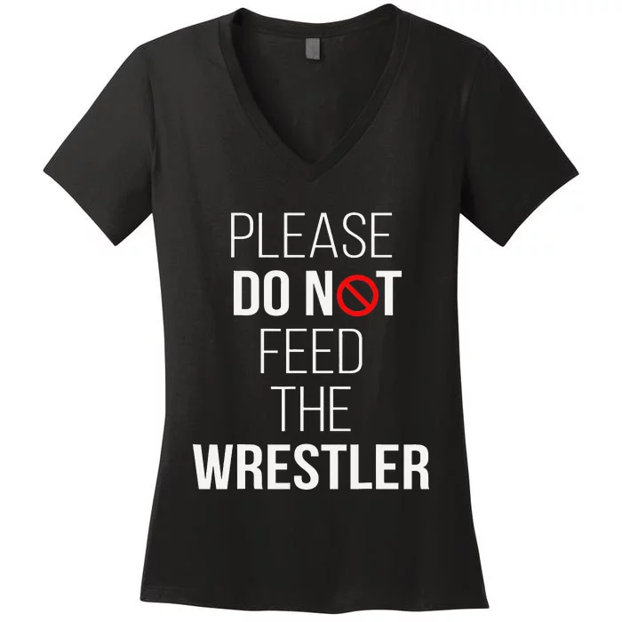 Please Do Not Feed The Wrestler Funny Wrestling Coach Women's V-Neck T-Shirt