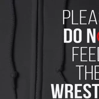 Please Do Not Feed The Wrestler Funny Wrestling Coach Full Zip Hoodie