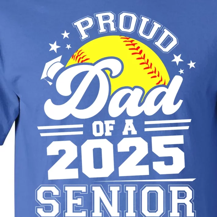 Proud Dad Of A 2025 Senior Grad 2025 Softball Gift Tall T-Shirt