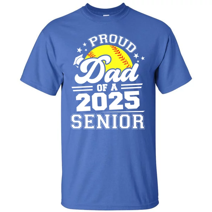 Proud Dad Of A 2025 Senior Grad 2025 Softball Gift Tall T-Shirt