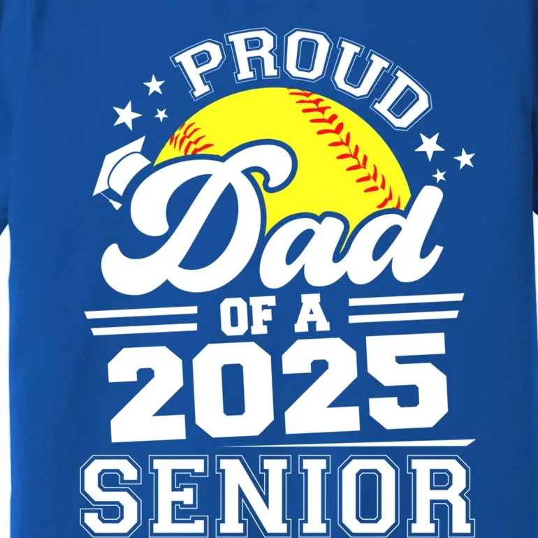 Proud Dad Of A 2025 Senior Grad 2025 Softball Gift Premium T-Shirt