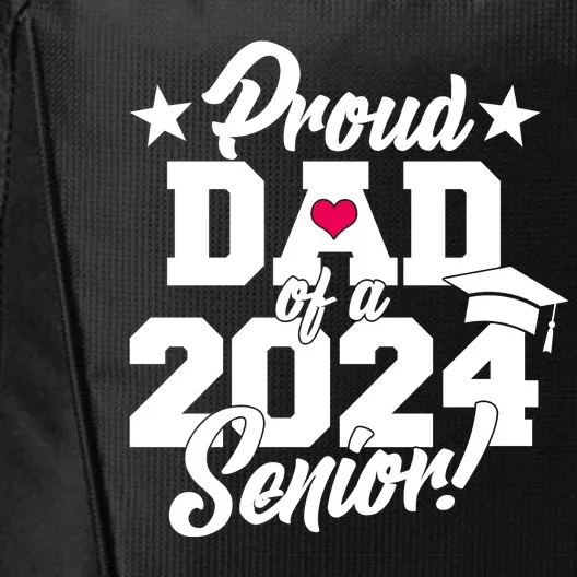 Proud Dad Of A 2024 Senior Grad City Backpack